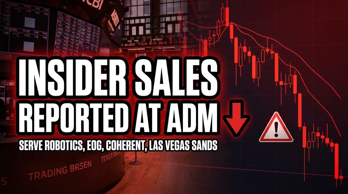 Insider Sales Reported at ADM, Serve Robotics, EOG, Coherent, and Las Vegas Sands