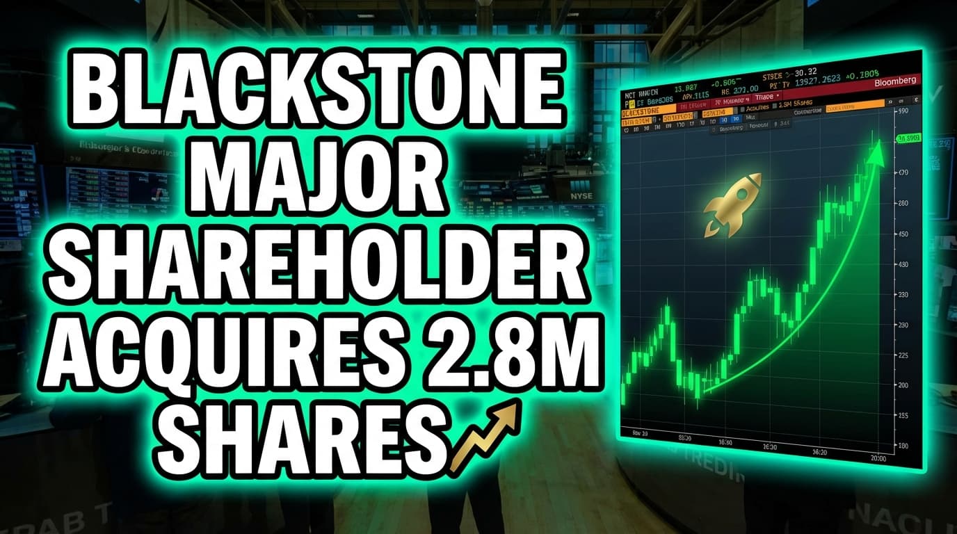 Blackstone Major Shareholder Acquires 2.8 Million Shares