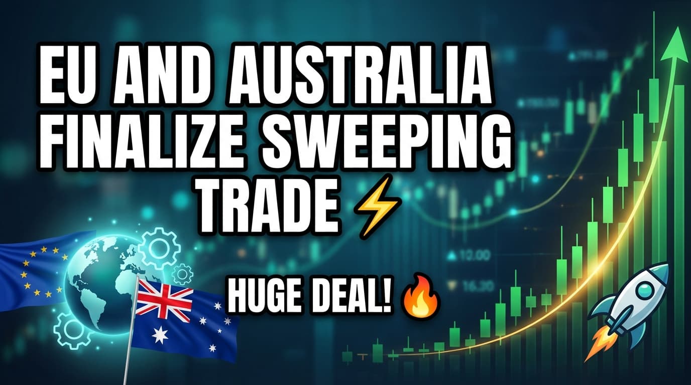 EU and Australia Finalize Sweeping Trade Agreement