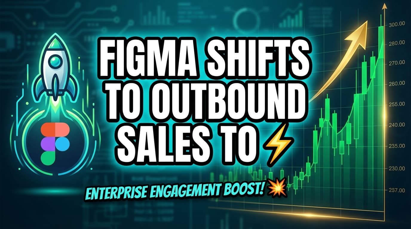 Figma Shifts to Outbound Sales to Boost Enterprise Engagement