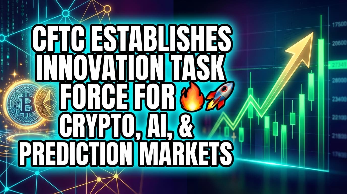 CFTC Establishes Innovation Task Force for Crypto, AI, and Prediction Markets