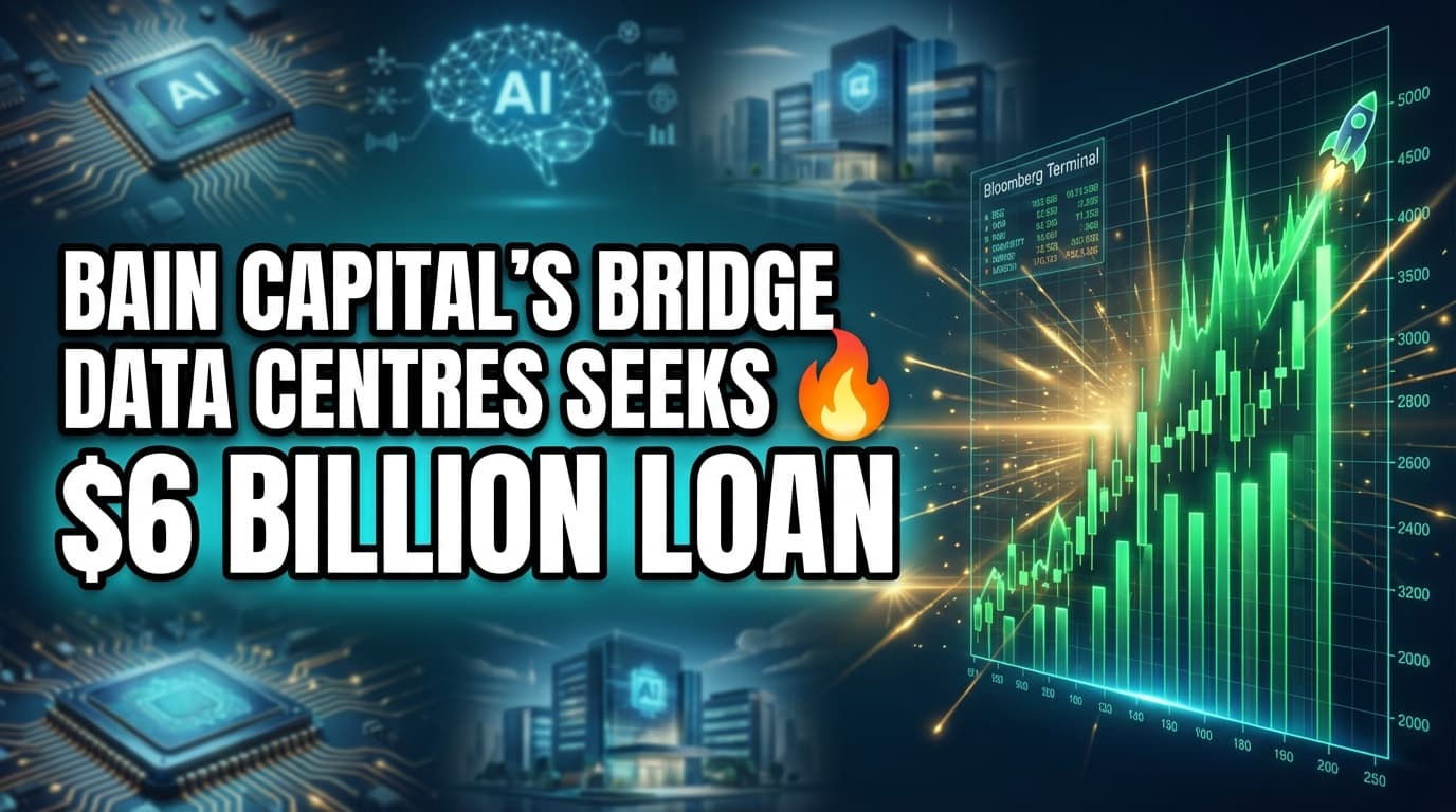 Bain Capital's Bridge Data Centres Seeks $6 Billion Loan
