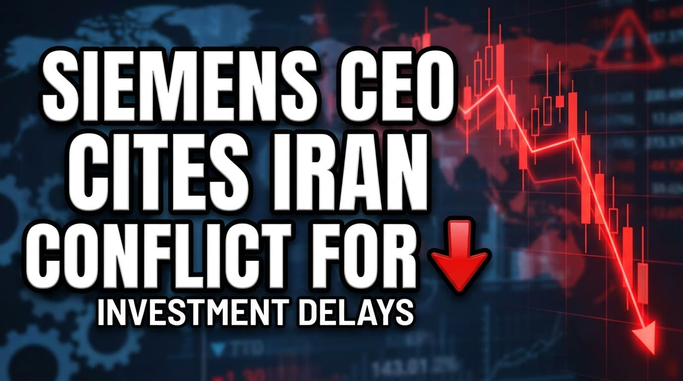 Siemens CEO Cites Iran Conflict for Investment Delays