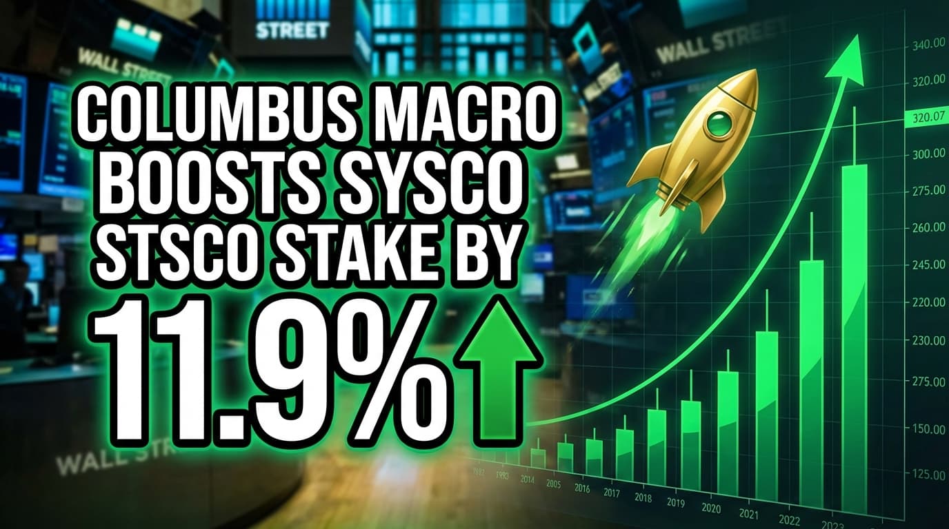 Columbus Macro Boosts Sysco Stake by 11.9%