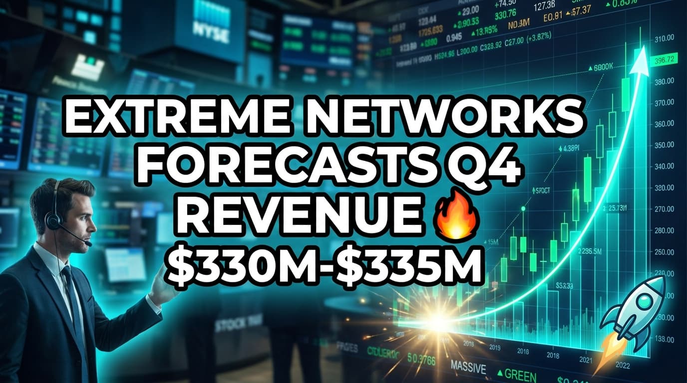 Extreme Networks Forecasts Q4 Revenue $330M-$335M, EPS $0.28-$0.30