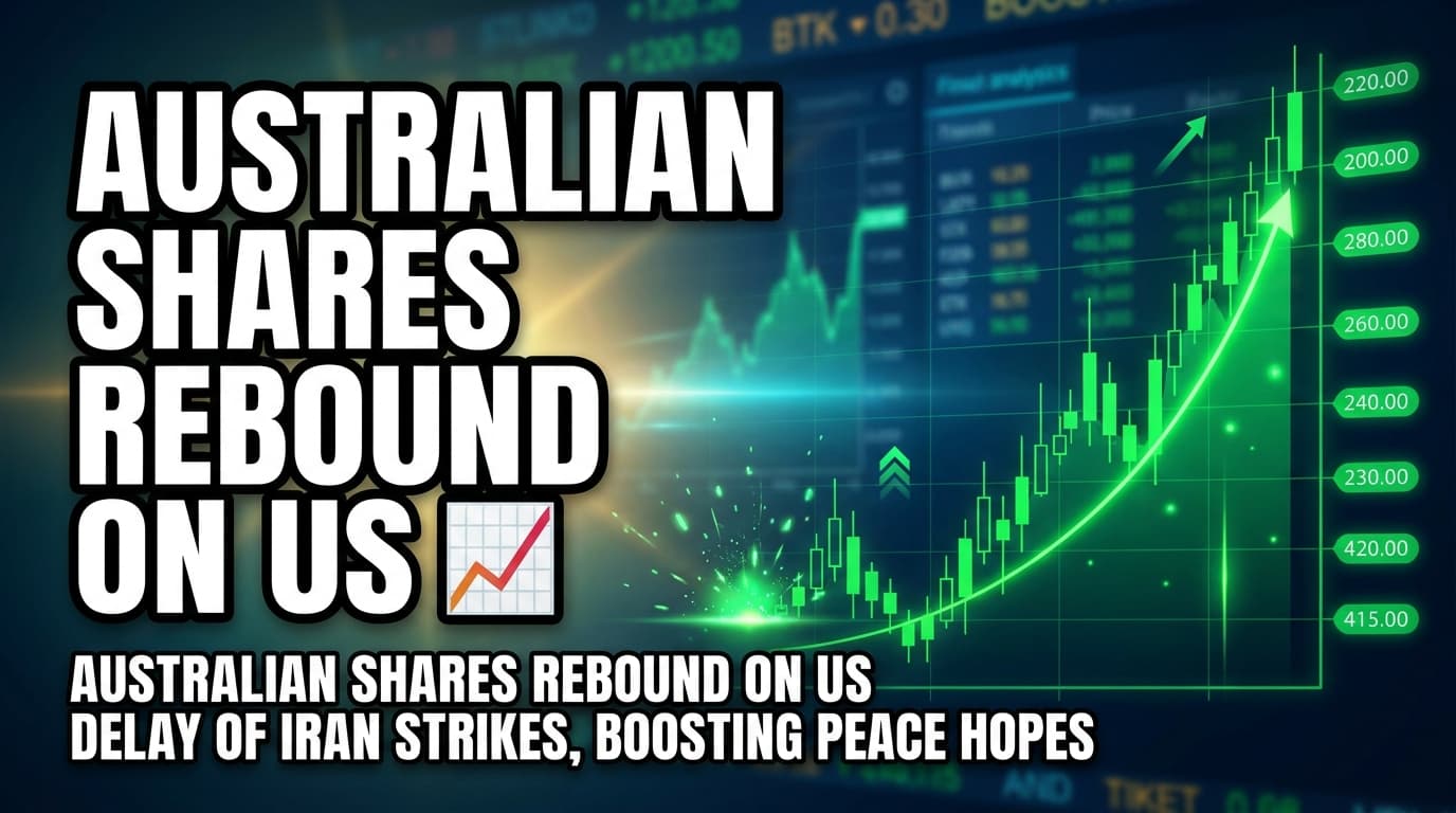 Australian Shares Rebound on US Delay of Iran Strikes, Boosting Peace Hopes