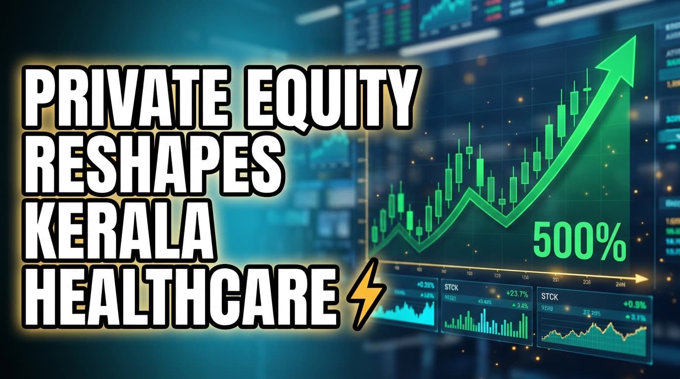 Private Equity Reshapes Kerala Healthcare Amid Cost Concerns