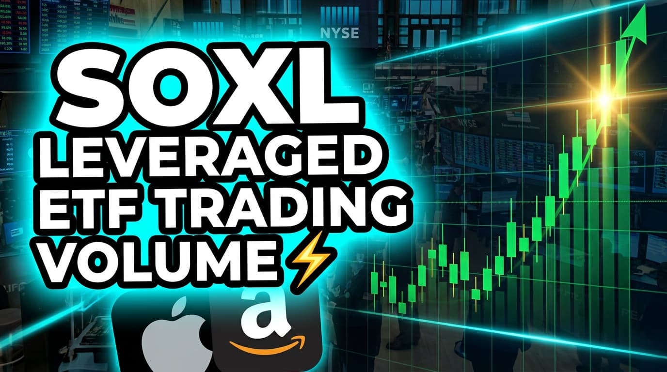 SOXL Leveraged ETF Trading Volume Exceeds Apple, Amazon Combined