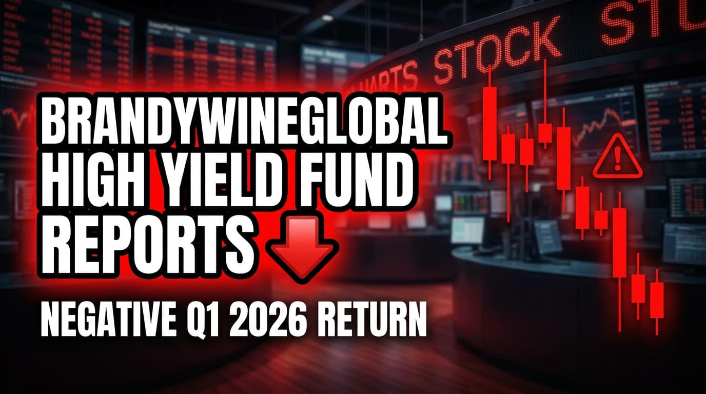 BrandywineGLOBAL High Yield Fund Reports Negative Q1 2026 Return