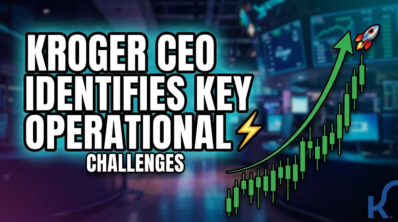 Kroger CEO Identifies Key Operational Challenges