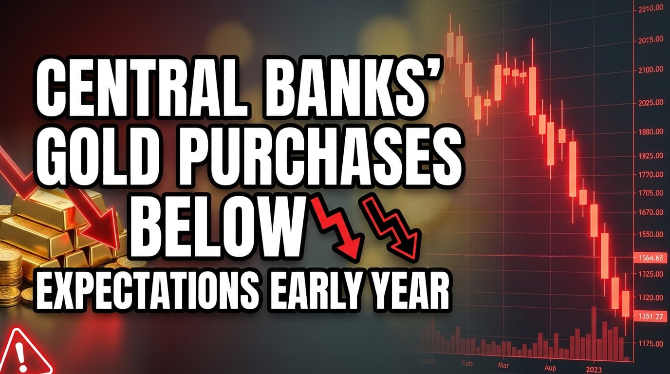 Central Banks' Gold Purchases Below Expectations Early Year
