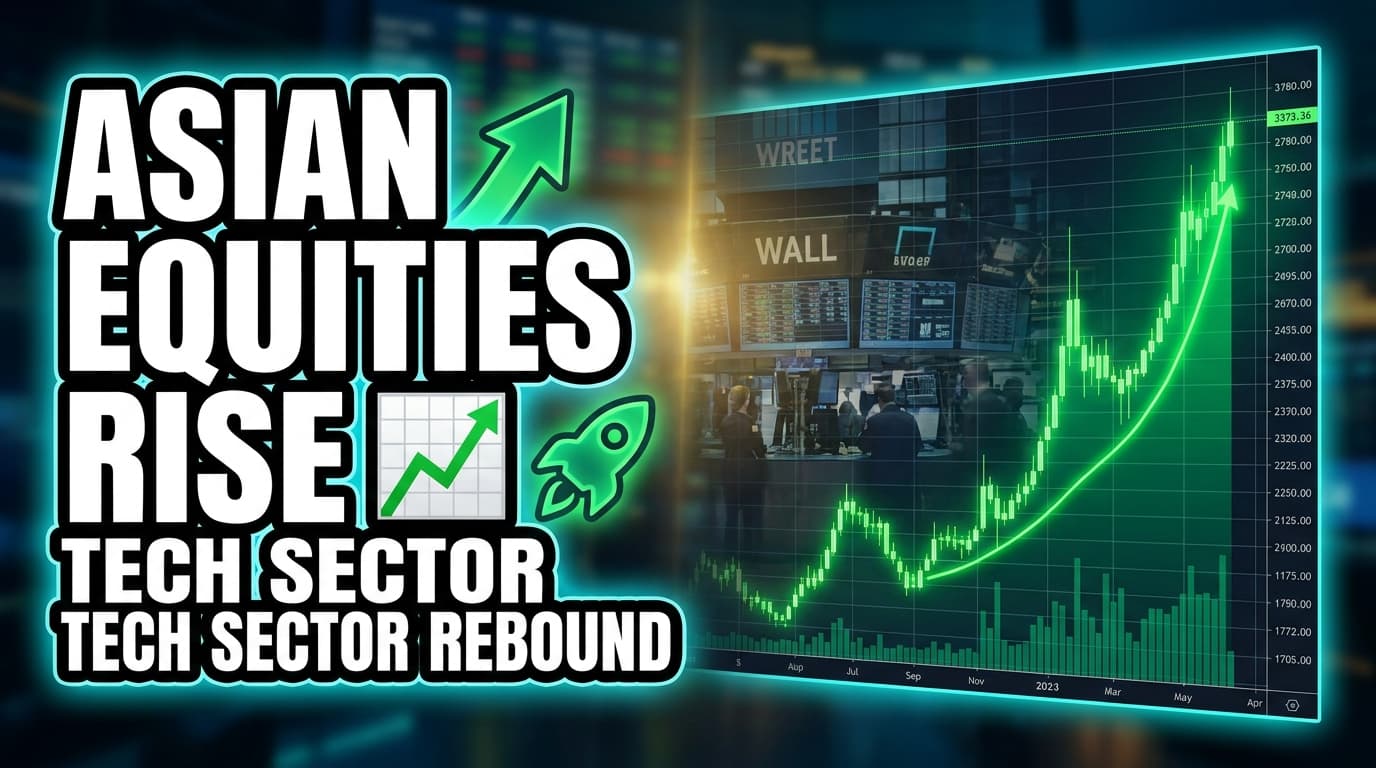 Asian Equities Rise, Led by Tech Sector Rebound