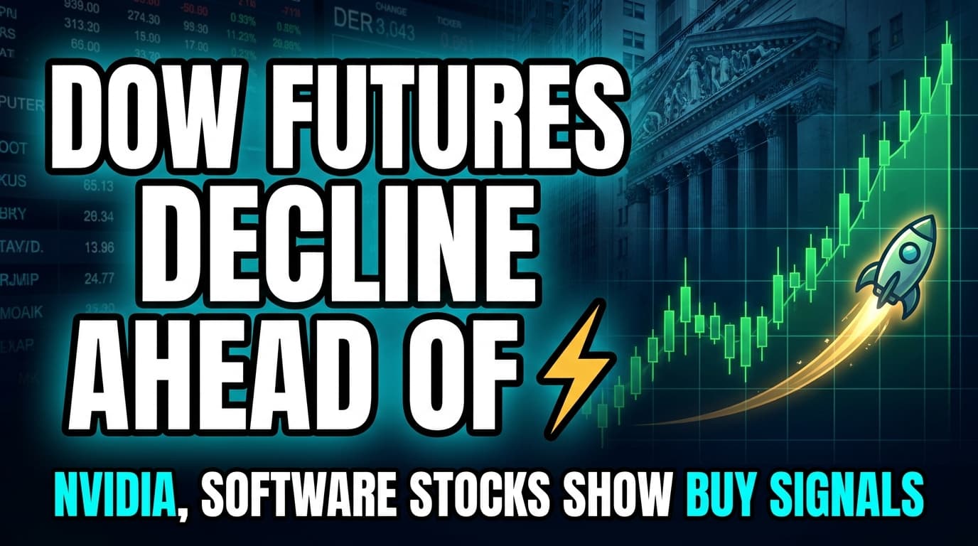 Dow Futures Decline Ahead of Fed's Warsh Speech; Nvidia, Software Stocks Show Buy Signals