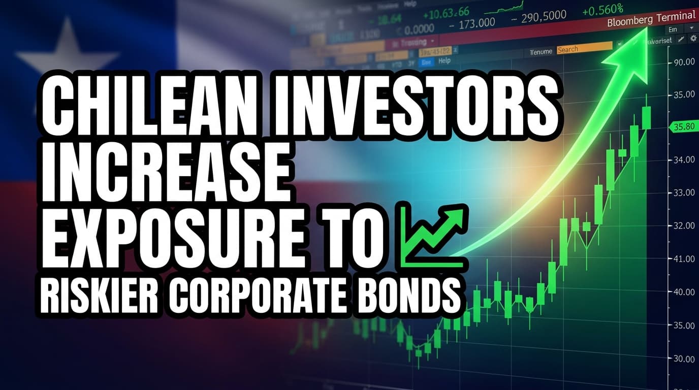 Chilean Investors Increase Exposure to Riskier Corporate Bonds Amid Growth Optimism