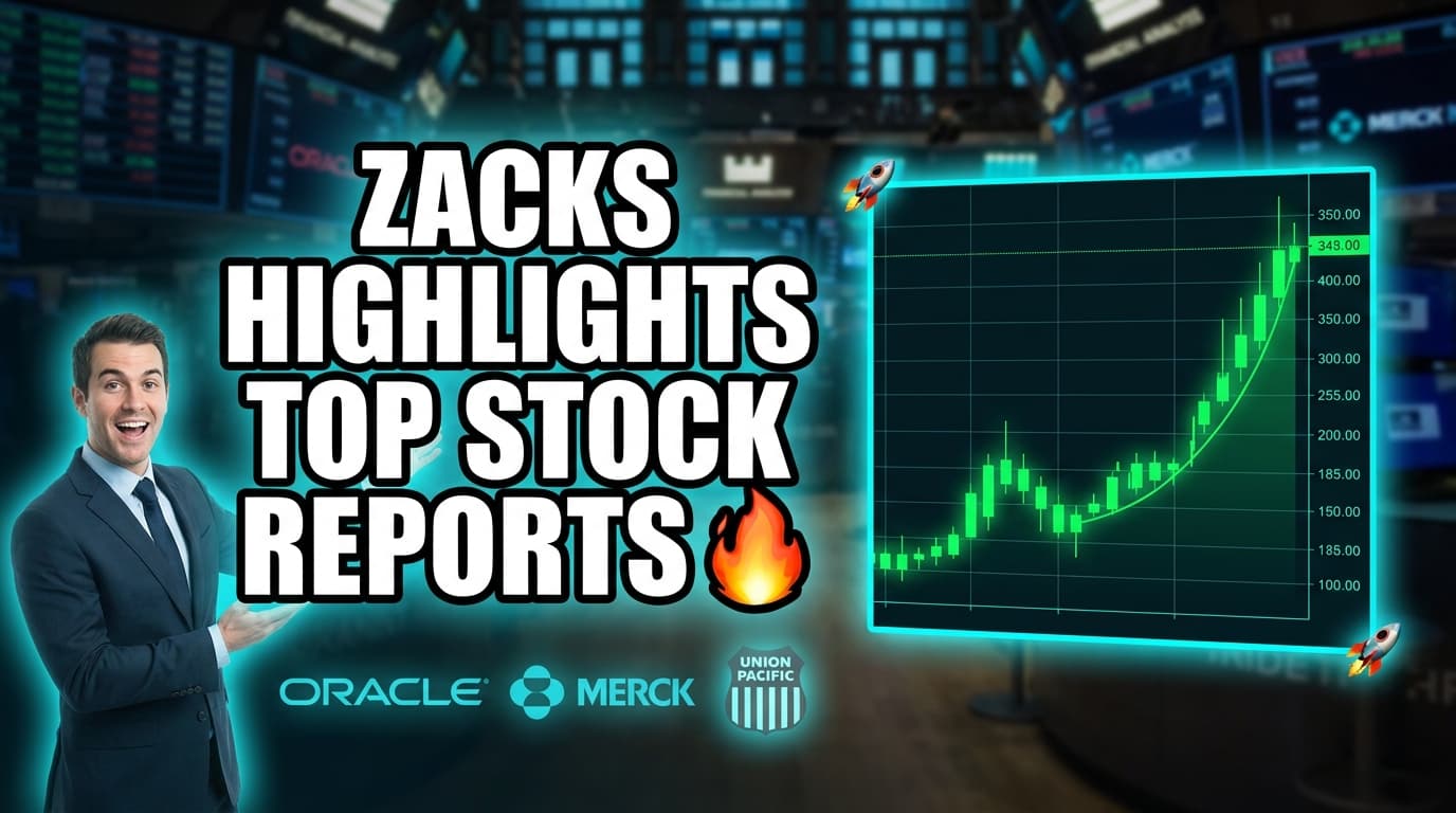 Zacks Highlights Top Stock Reports for Oracle, Merck, Union Pacific