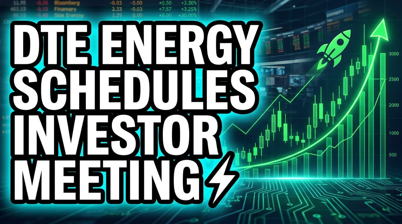DTE Energy Schedules Investor Meeting for 2026 Earnings Forecast