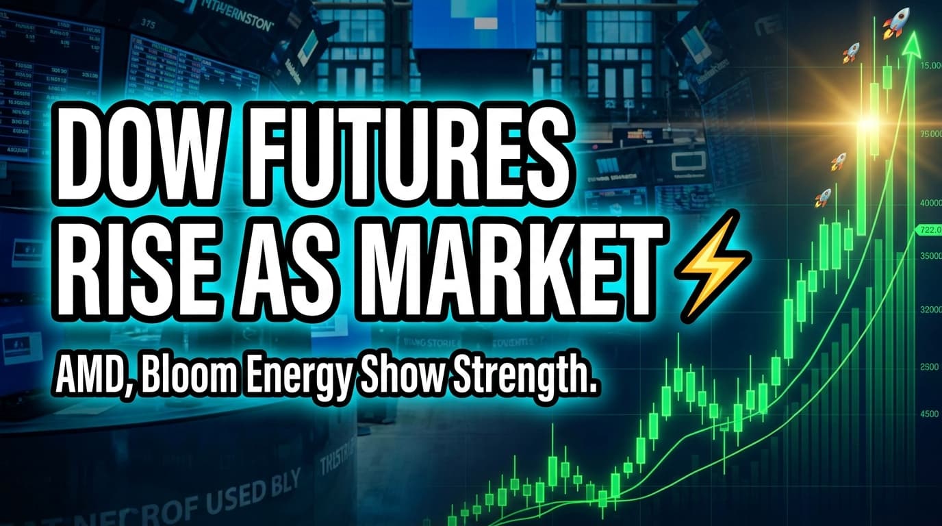 Dow Futures Rise as Market Digests Hawkish Fed Stance; AMD, Bloom Energy Show Strength