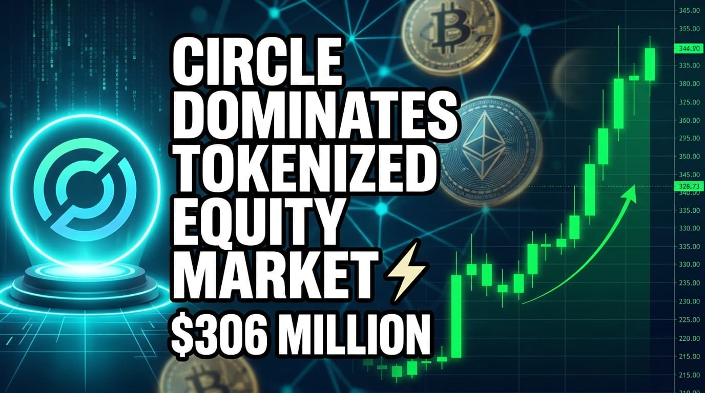 Circle Dominates Tokenized Equity Market With $306 Million in Deployments