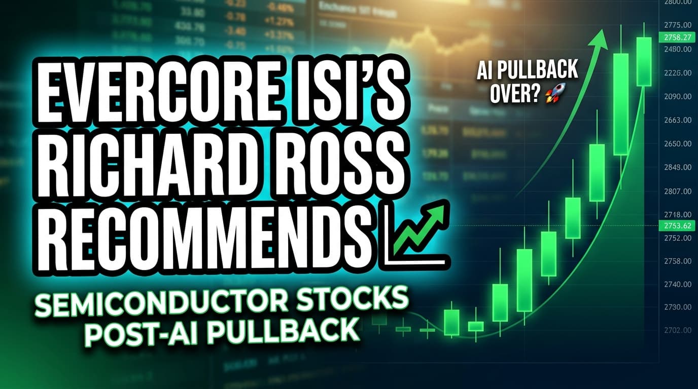Evercore ISI's Richard Ross Recommends Semiconductor Stocks Post-AI Pullback