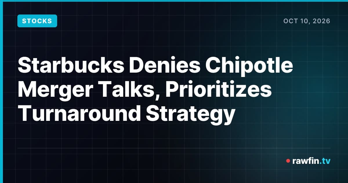 Starbucks Denies Chipotle Merger Talks, Prioritizes Turnaround Strategy