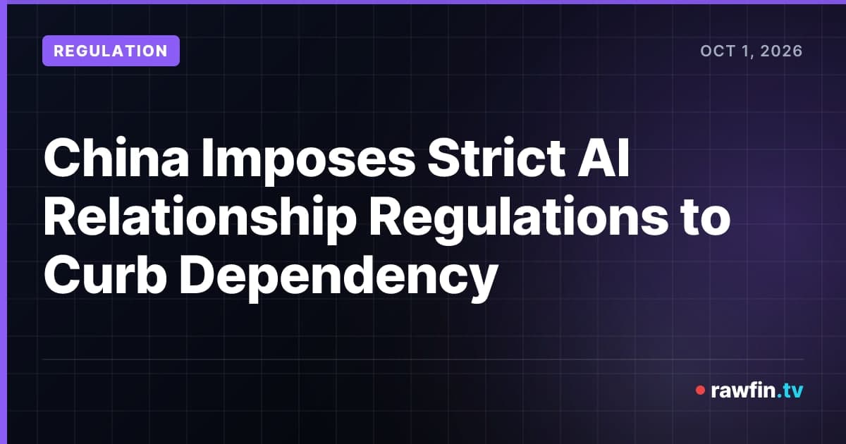 China Imposes Strict AI Relationship Regulations to Curb Dependency