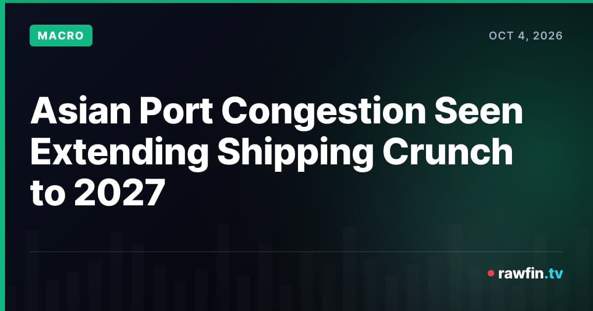 Asian Port Congestion Seen Extending Shipping Crunch to 2027