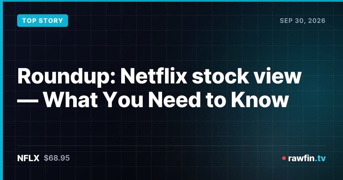 Roundup: Netflix stock view — What You Need to Know
