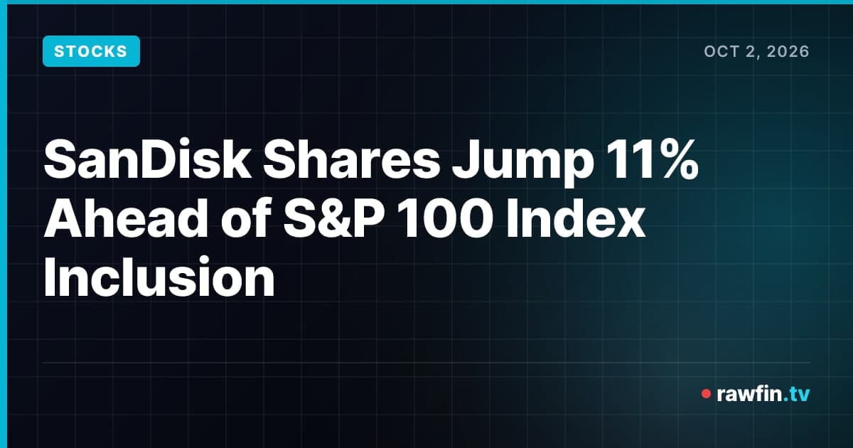 SanDisk Shares Jump 11% Ahead of S&P 100 Index Inclusion