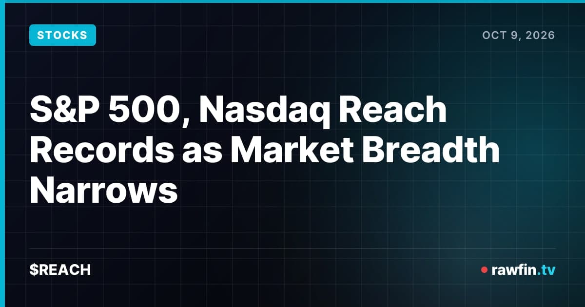 S&P 500, Nasdaq Reach Records as Market Breadth Narrows