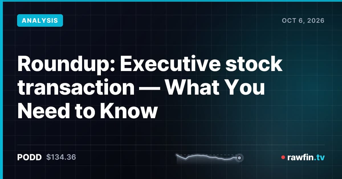 Roundup: Executive stock transaction — What You Need to Know