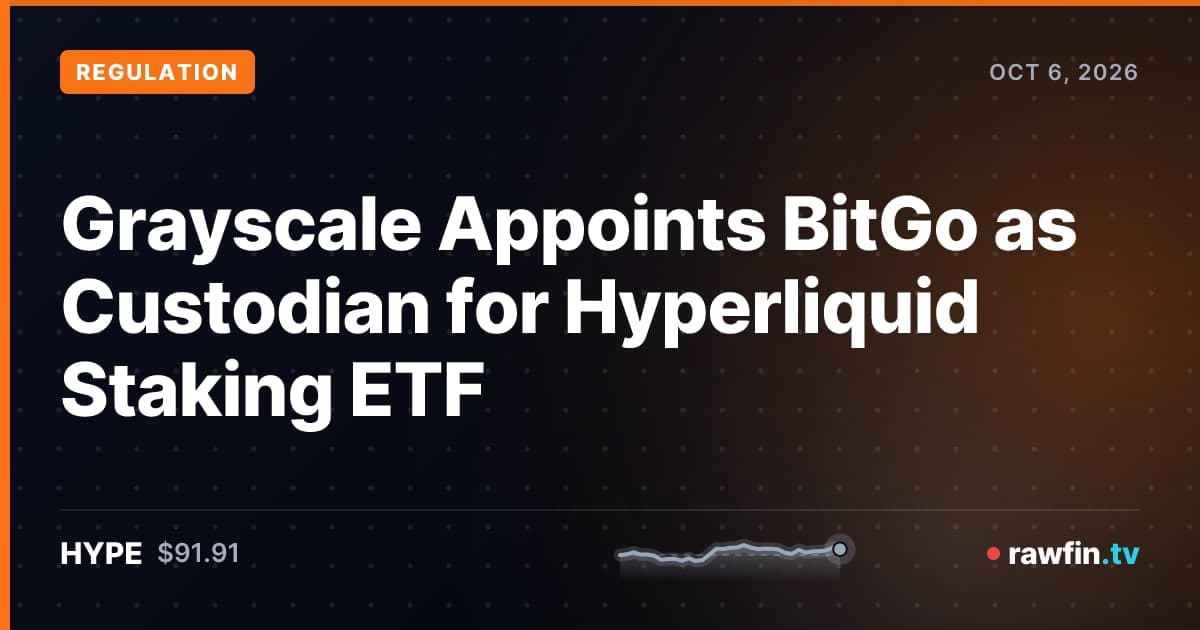 Grayscale Appoints BitGo as Custodian for Hyperliquid Staking ETF