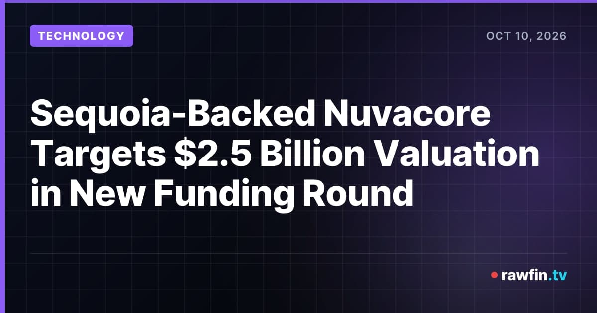 Sequoia-Backed Nuvacore Targets $2.5 Billion Valuation in New Funding Round