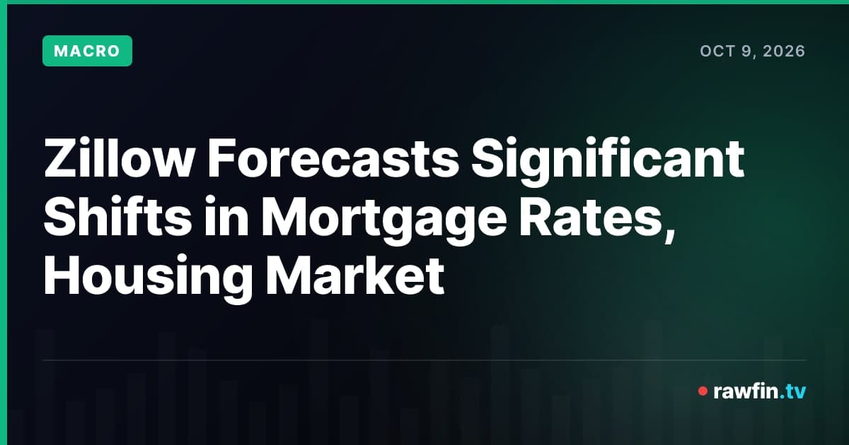 Zillow Forecasts Significant Shifts in Mortgage Rates, Housing Market