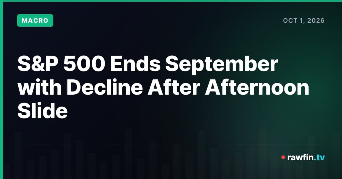 S&P 500 Ends September with Decline After Afternoon Slide