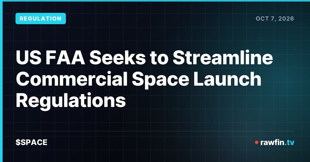 US FAA Seeks to Streamline Commercial Space Launch Regulations