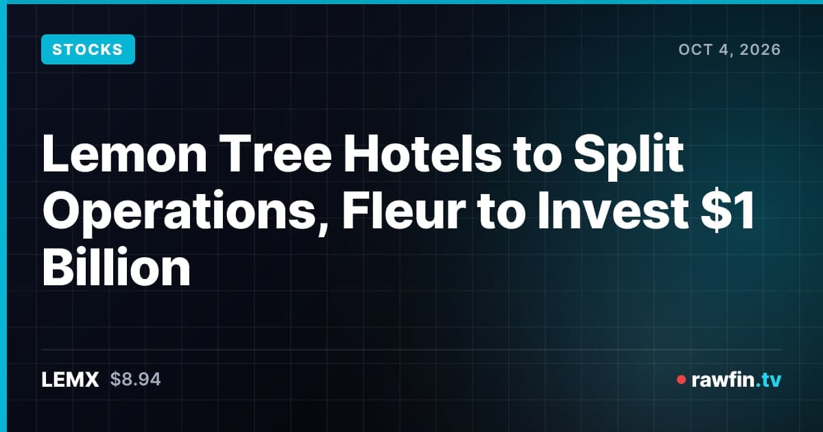 Lemon Tree Hotels to Split Operations, Fleur to Invest $1 Billion