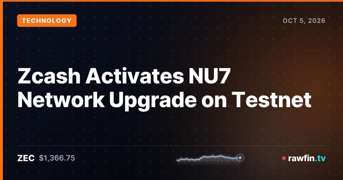 Zcash Activates NU7 Network Upgrade on Testnet