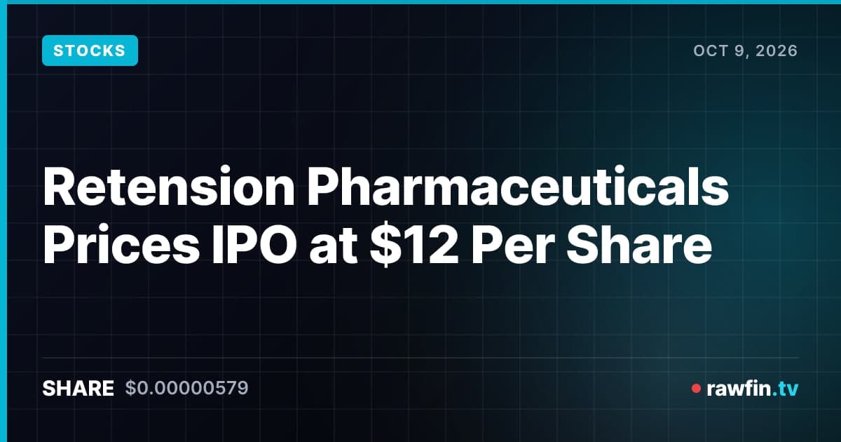 Retension Pharmaceuticals Prices IPO at $12 Per Share