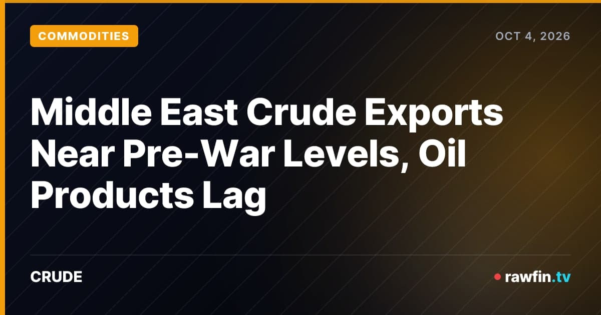 Middle East Crude Exports Near Pre-War Levels, Oil Products Lag