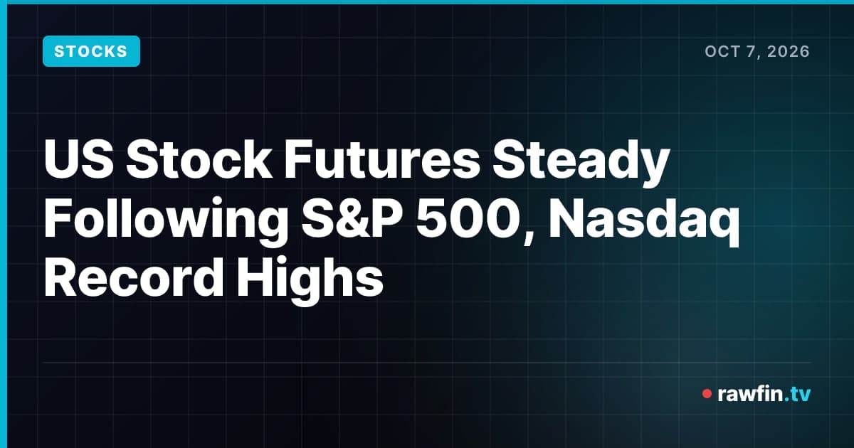 US Stock Futures Steady Following S&P 500, Nasdaq Record Highs