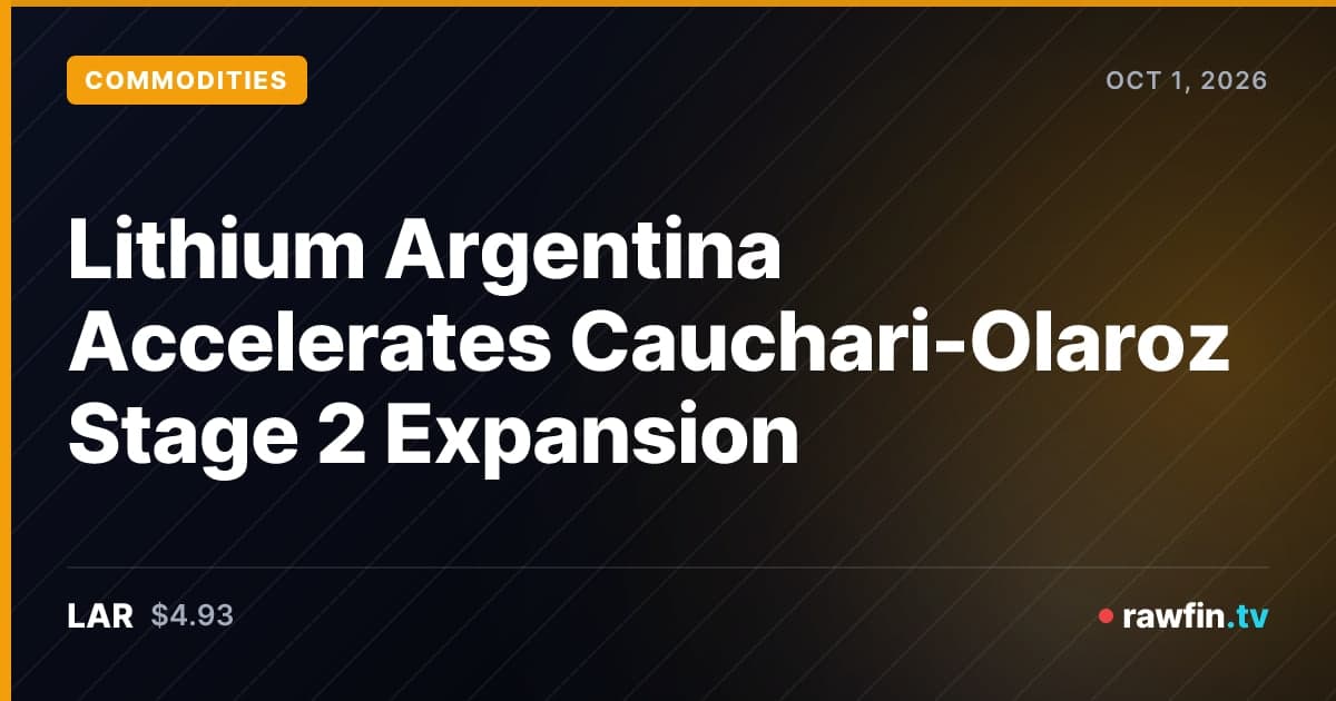 Lithium Argentina Accelerates Cauchari-Olaroz Stage 2 Expansion