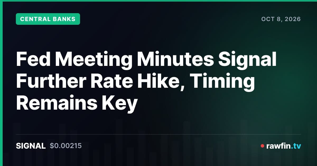 Fed Meeting Minutes Signal Further Rate Hike, Timing Remains Key