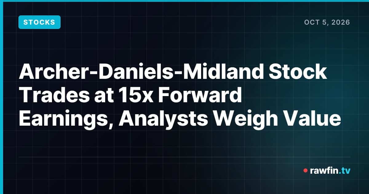 Archer-Daniels-Midland Stock Trades at 15x Forward Earnings, Analysts Weigh Value