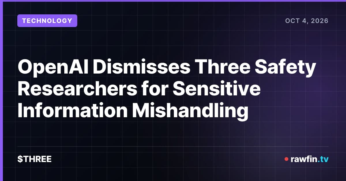 OpenAI Dismisses Three Safety Researchers for Sensitive Information Mishandling