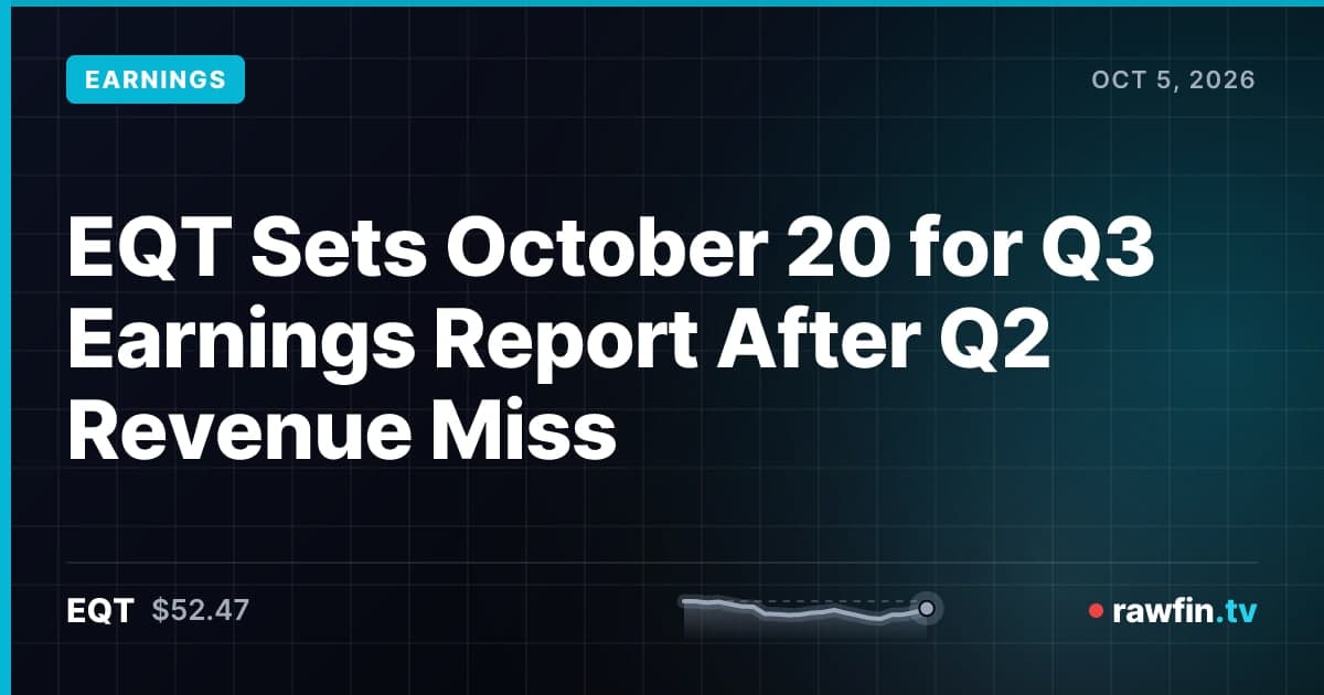 EQT Sets October 20 for Q3 Earnings Report After Q2 Revenue Miss