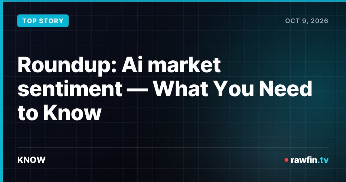 Roundup: Ai market sentiment — What You Need to Know