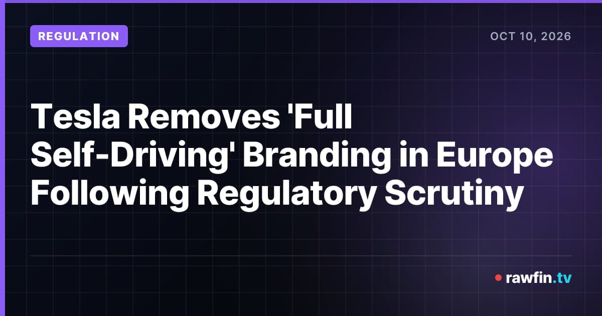 Tesla Removes 'Full Self-Driving' Branding in Europe Following Regulatory Scrutiny