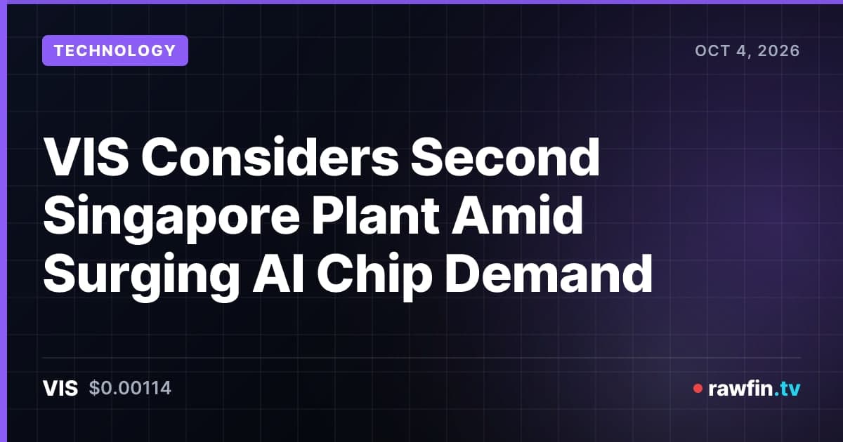 VIS Considers Second Singapore Plant Amid Surging AI Chip Demand