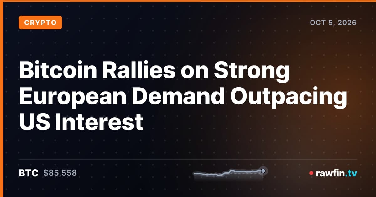 Bitcoin Rallies on Strong European Demand Outpacing US Interest