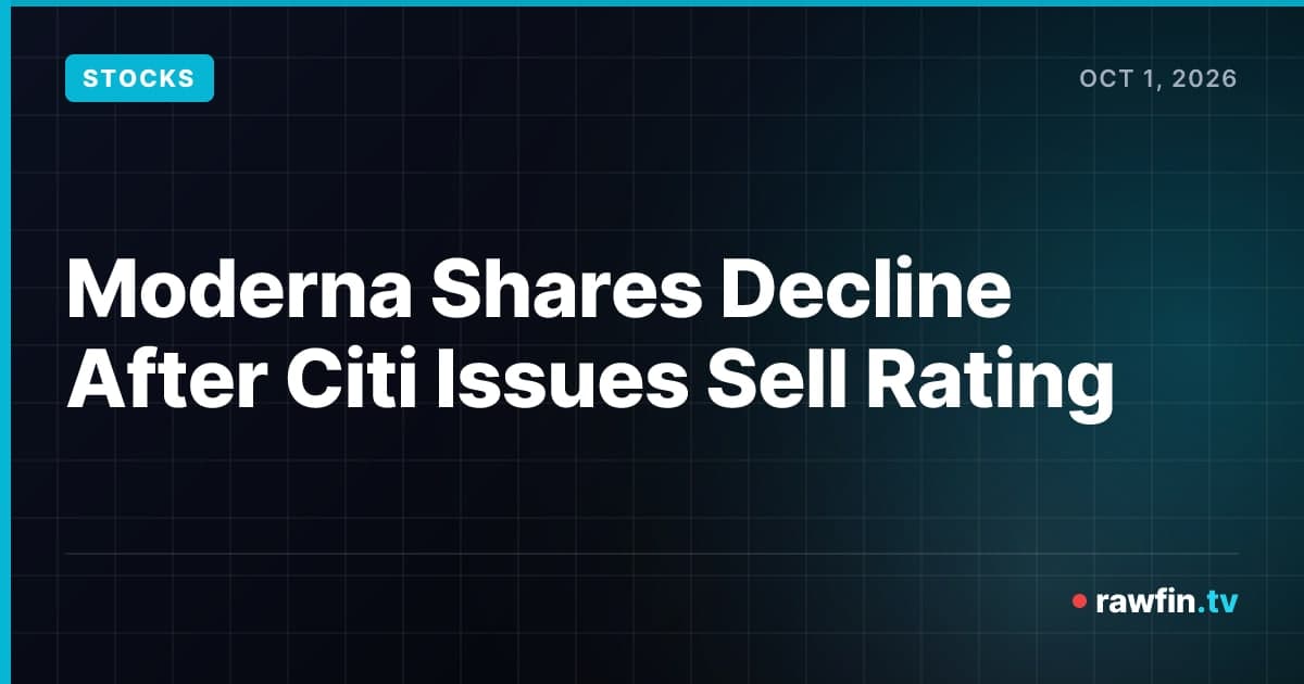Moderna Shares Decline After Citi Issues Sell Rating